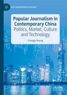 Popular Journalism in Contemporary China : Politics, Market, Culture and Technology