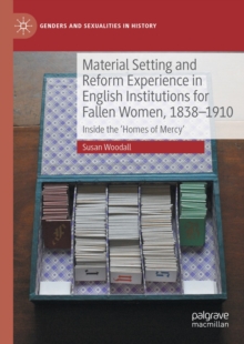 Material Setting and Reform Experience in English Institutions for Fallen Women, 1838-1910 : Inside the 'Homes of Mercy'