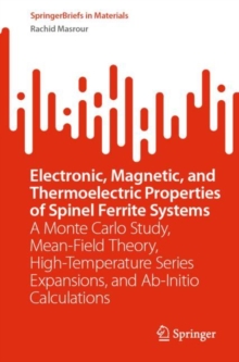 Electronic, Magnetic, and Thermoelectric Properties of Spinel Ferrite Systems : A Monte Carlo Study, Mean-Field Theory, High-Temperature Series Expansions, and Ab-Initio Calculations