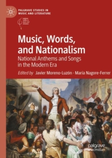 Music, Words, and Nationalism : National Anthems and Songs in the Modern Era