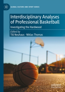 Interdisciplinary Analyses of Professional Basketball : Investigating the Hardwood