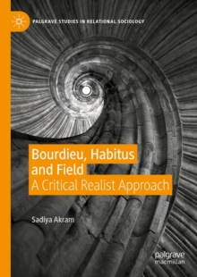 Bourdieu, Habitus and Field : A Critical Realist Approach