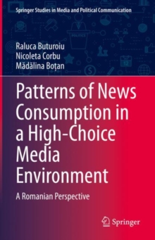 Patterns of News Consumption in a High-Choice Media Environment : A Romanian Perspective