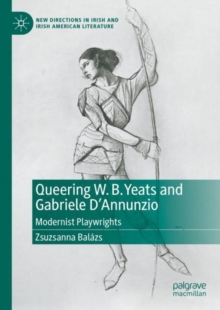 Queering W. B. Yeats and Gabriele D'Annunzio : Modernist Playwrights