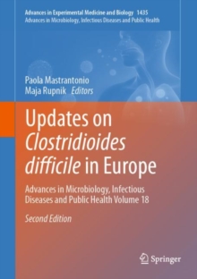 Updates on Clostridioides difficile in Europe : Advances in Microbiology, Infectious Diseases and Public Health Volume 18