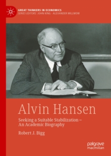 Alvin Hansen : Seeking a Suitable Stabilization - An Academic Biography