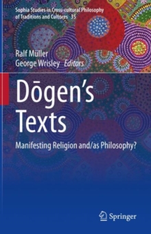 Dogen's texts : Manifesting Religion and/as Philosophy?