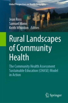 Rural Landscapes of Community Health : The Community Health Assessment Sustainable Education (CHASE) Model in Action