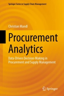 Procurement Analytics : Data-Driven Decision-Making in Procurement and Supply Management