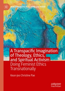 A Transpacific Imagination of Theology, Ethics, and Spiritual Activism : Doing Feminist Ethics Transnationally