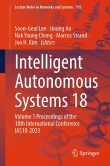 Intelligent Autonomous Systems 18 : Volume 1 Proceedings of the 18th International Conference IAS18-2023