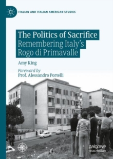 The Politics of Sacrifice : Remembering Italy's Rogo di Primavalle
