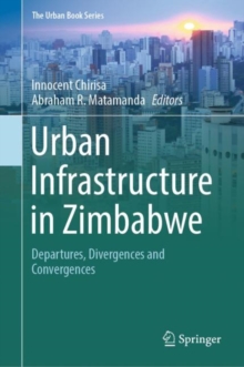 Urban Infrastructure in Zimbabwe : Departures, Divergences and Convergences