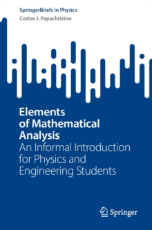 Elements of Mathematical Analysis : An Informal Introduction for Physics and Engineering Students