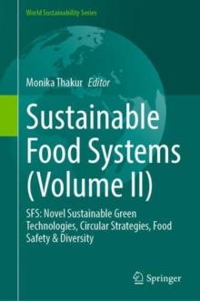 Sustainable Food Systems (Volume II) : SFS: Novel Sustainable Green Technologies, Circular Strategies, Food Safety & Diversity