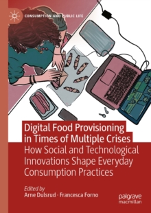 Digital Food Provisioning in Times of Multiple Crises : How Social and Technological Innovations Shape Everyday Consumption Practices
