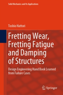 Fretting Wear, Fretting Fatigue and Damping of Structures : Design Engineering Hand Book Learned from Failure Cases