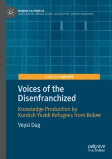 Voices of the Disenfranchized : Knowledge Production by Kurdish-Yezidi Refugees from Below