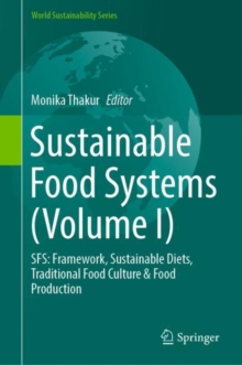 Sustainable Food Systems (Volume I) : SFS: Framework, Sustainable Diets, Traditional Food Culture & Food Production