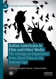Italian Americans in Film and Other Media : The Immigrant Experience from Silent Films to the Internet Age