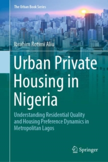 Urban Private Housing in Nigeria : Understanding Residential Quality and Housing Preference Dynamics in Metropolitan Lagos