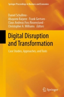 Digital Disruption and Transformation : Case Studies, Approaches, and Tools