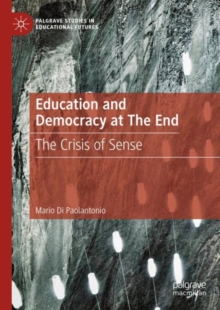 Education and Democracy at The End : The Crisis of Sense