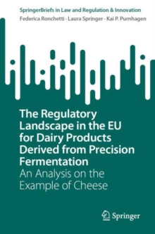 The Regulatory Landscape in the EU for Dairy Products Derived from Precision Fermentation : An Analysis on the Example of Cheese