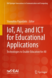 IoT, AI, and ICT for Educational Applications : Technologies to Enable Education for All