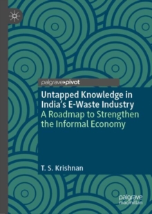 Untapped Knowledge in India's E-Waste Industry : A Roadmap to Strengthen the Informal Economy