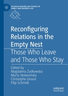 Reconfiguring Relations in the Empty Nest : Those Who Leave and Those Who Stay