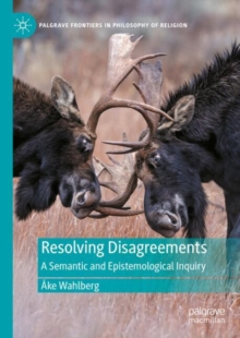 Resolving Disagreements : A Semantic and Epistemological Inquiry
