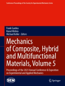 Mechanics of Composite, Hybrid and Multifunctional Materials, Volume 5 : Proceedings of the 2023 Annual Conference & Exposition on Experimental and Applied Mechanics