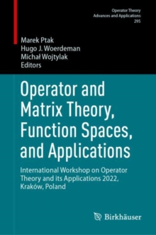 Operator and Matrix Theory, Function Spaces, and Applications : International Workshop on Operator Theory and its Applications 2022, Krakow, Poland
