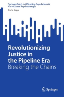 Revolutionizing Justice in the Pipeline Era : Breaking the Chains