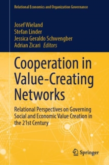 Cooperation in Value-Creating Networks : Relational Perspectives on Governing Social and Economic Value Creation in the 21st Century