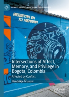 Intersections of Affect, Memory, and Privilege in Bogota, Colombia : Affected by Conflict