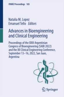 Advances in Bioengineering and Clinical Engineering : Proceedings of the XXIII Argentinian Congress of Bioengineering (SABI 2022) and the XII Clinical Engineering Conference, September 13-16, 2022, Sa