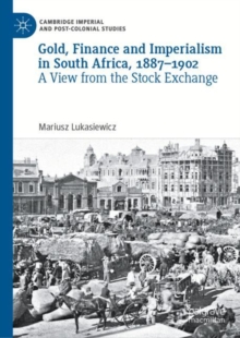 Gold, Finance and Imperialism in South Africa, 1887-1902 : A View from the Stock Exchange