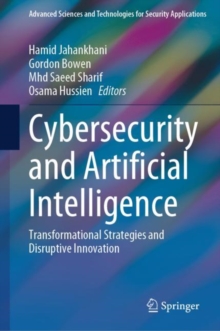 Cybersecurity and Artificial Intelligence : Transformational Strategies and Disruptive Innovation