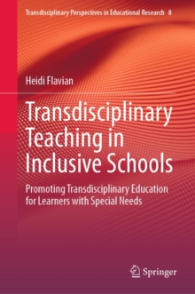 Transdisciplinary Teaching in Inclusive Schools : Promoting Transdisciplinary Education for Learners with Special Needs