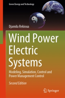 Wind Power Electric Systems : Modeling, Simulation, Control and Power Management Control