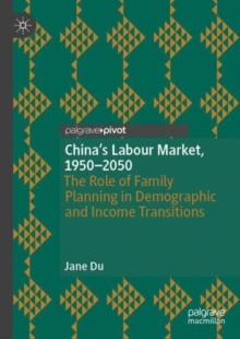 China's Labour Market, 1950-2050 : The Role of Family Planning in Demographic and Income Transitions