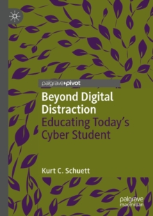 Beyond Digital Distraction : Educating Today's Cyber Student