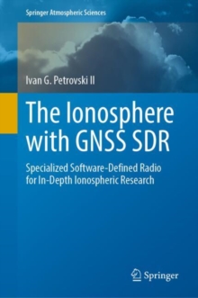 The Ionosphere with GNSS SDR : Specialized Software-Defined Radio for In-Depth Ionospheric Research