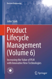 Product Lifecycle Management (Volume 6) : Increasing the Value of PLM with Innovative New Technologies