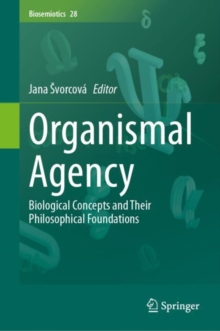 Organismal Agency : Biological Concepts and Their Philosophical Foundations