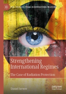 Strengthening International Regimes : The Case of Radiation Protection