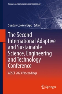 The Second International Adaptive and Sustainable Science, Engineering and Technology Conference : ASSET 2023 Proceedings