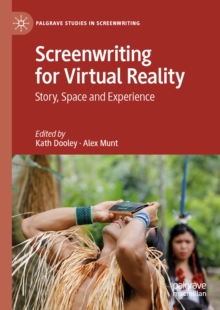 Screenwriting for Virtual Reality : Story, Space and Experience